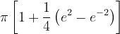 \dpi{120} \pi \left [ 1+\frac{1}{4}\left (e^{2} -e^{-2} \right ) \right ]